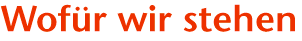Wof&uuml;r wir stehen...